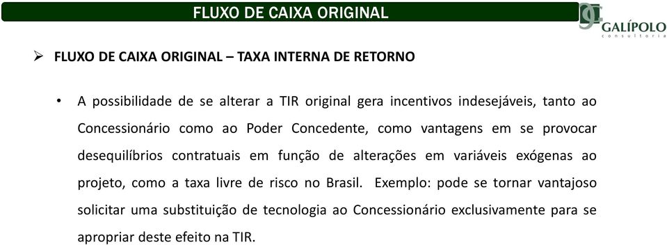 contratuais em função de alterações em variáveis exógenas ao projeto, como a taxa livre de risco no Brasil.