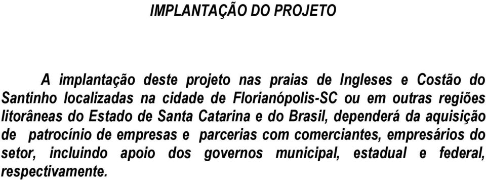 Catarina e do Brasil, dependerá da aquisição de patrocínio de empresas e parcerias com