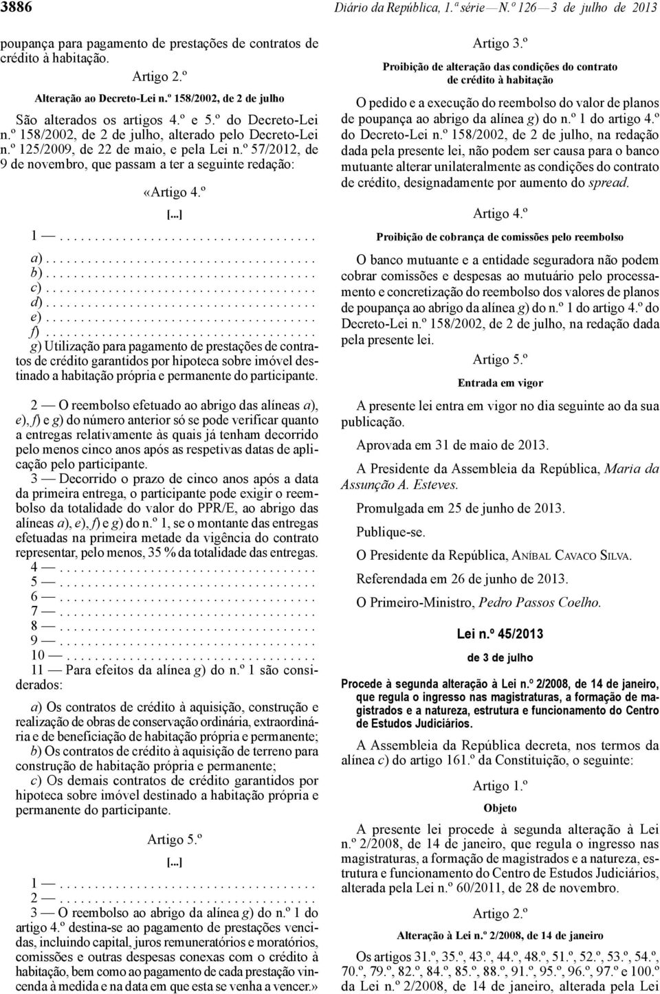 º 57/2012, de 9 de novembro, que passam a ter a seguinte redação: «Artigo 4.º a)....................................... b)....................................... c)....................................... d).