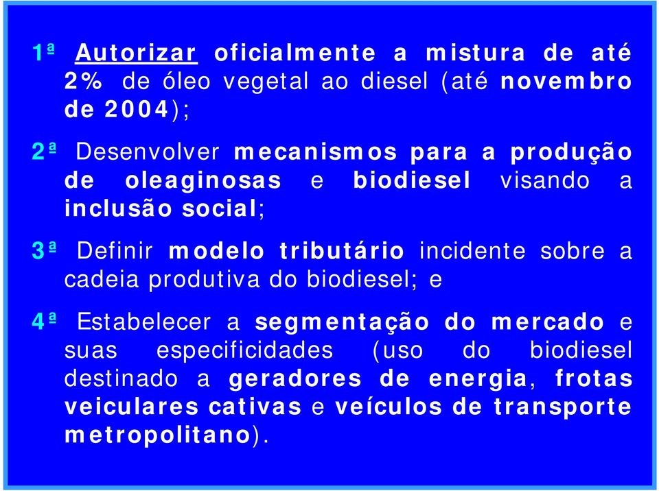incidente sobre a cadeia produtiva do biodiesel; e 4ª Estabelecer a segmentação do mercado e suas especificidades