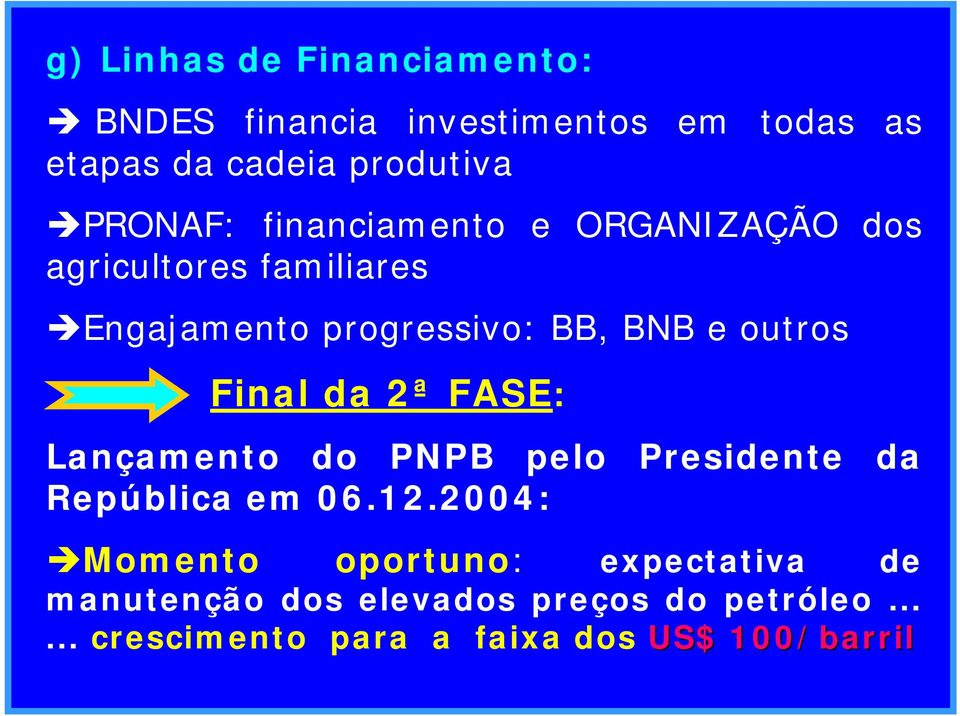 outros Final da 2ª FASE: Lançamento do PNPB pelo Presidente da República em 06.12.