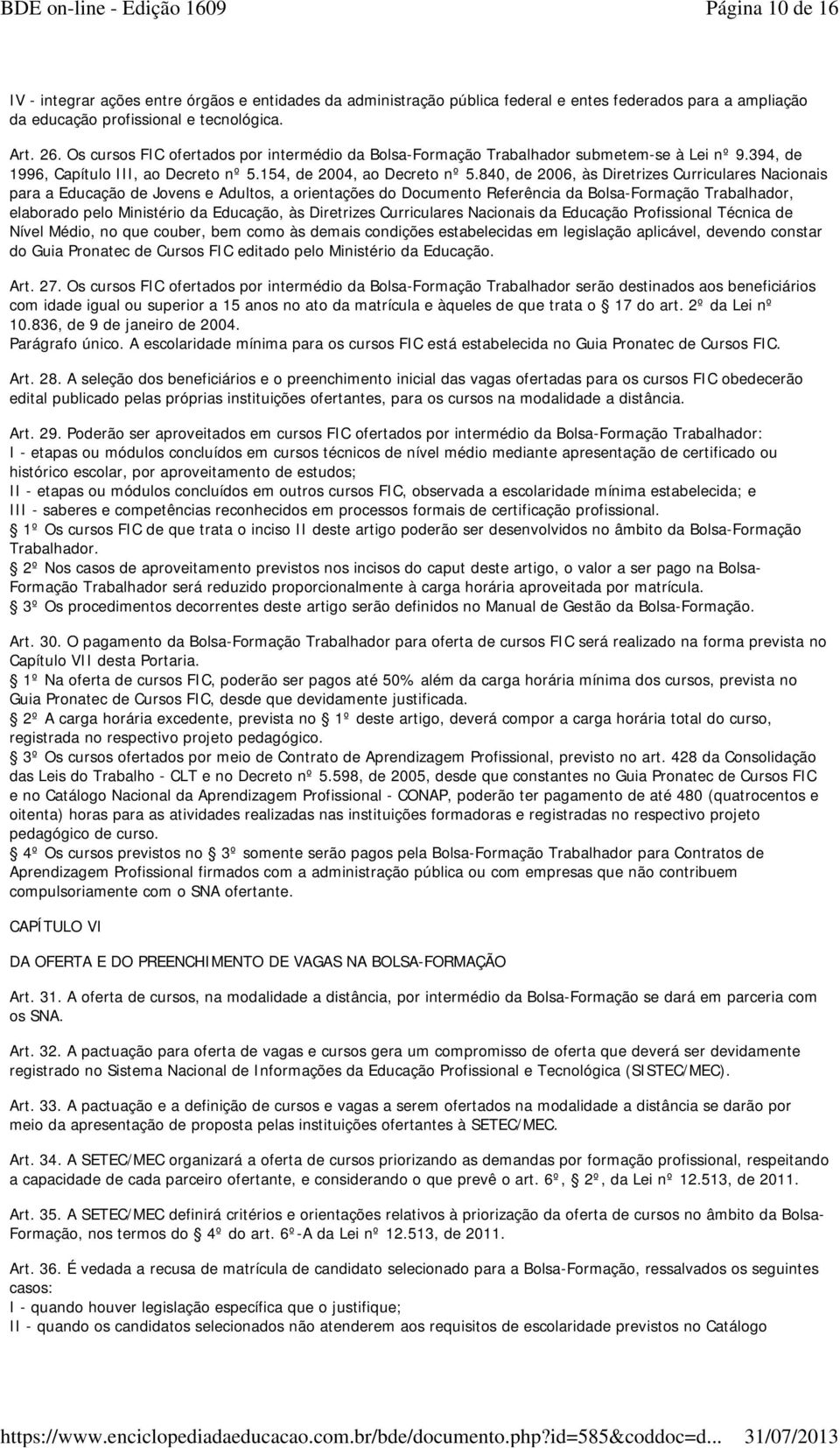 840, de 2006, às Diretrizes Curriculares Nacionais para a Educação de Jovens e Adultos, a orientações do Documento Referência da Bolsa-Formação Trabalhador, elaborado pelo Ministério da Educação, às