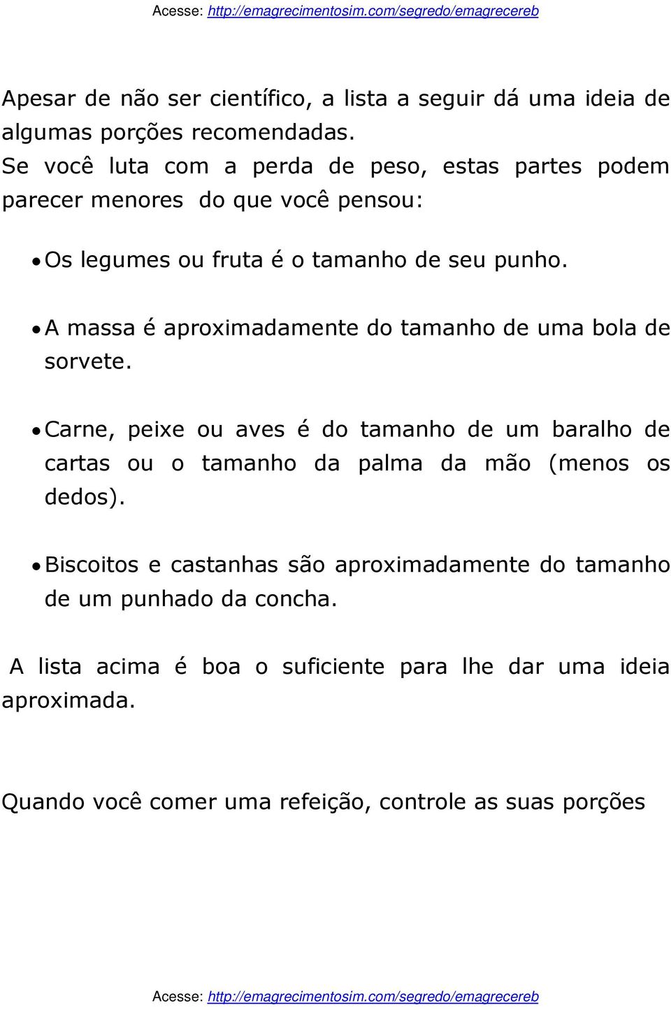 A massa é aproximadamente do tamanho de uma bola de sorvete.