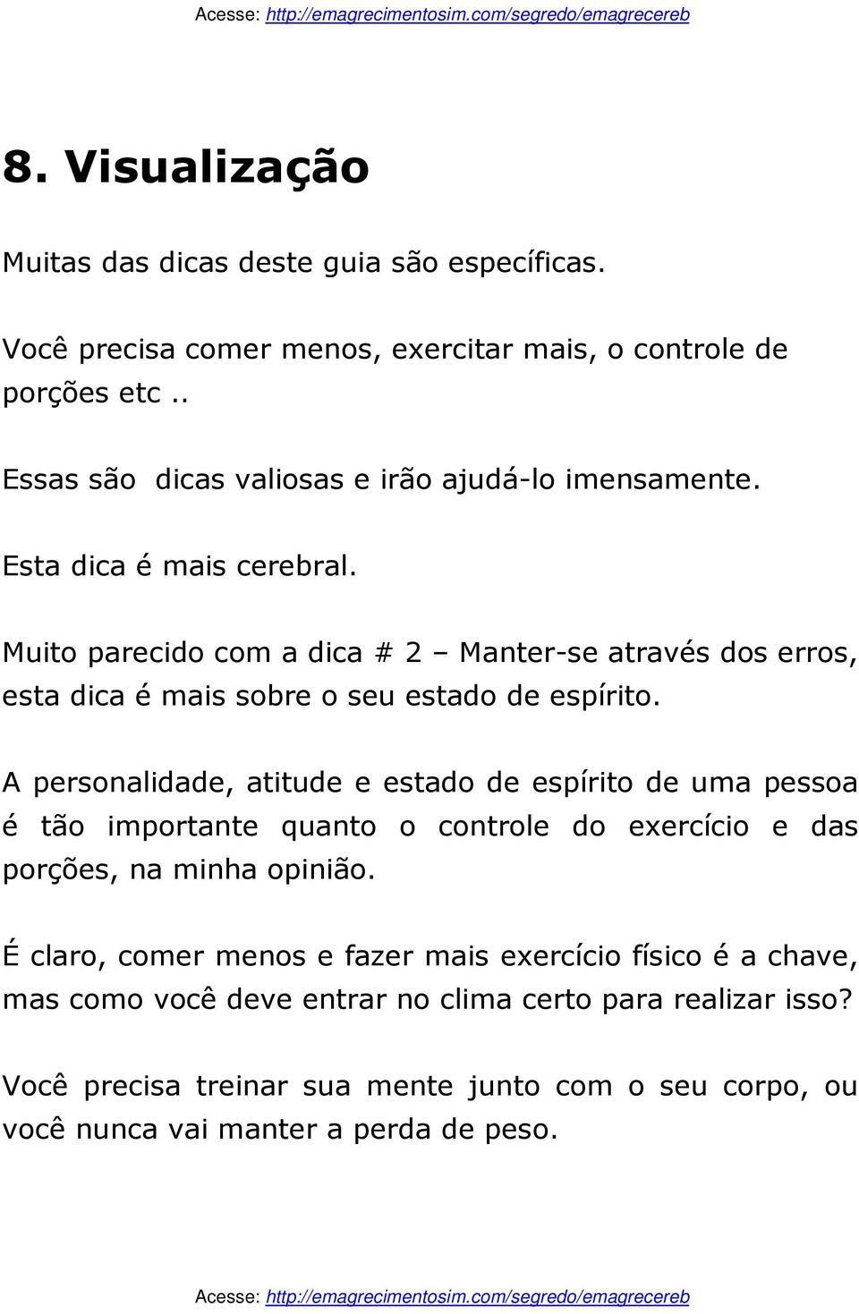 Muito parecido com a dica # 2 Manter-se através dos erros, esta dica é mais sobre o seu estado de espírito.