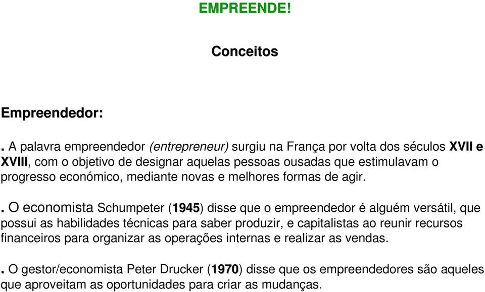 o progresso económico, mediante novas e melhores formas de agir.