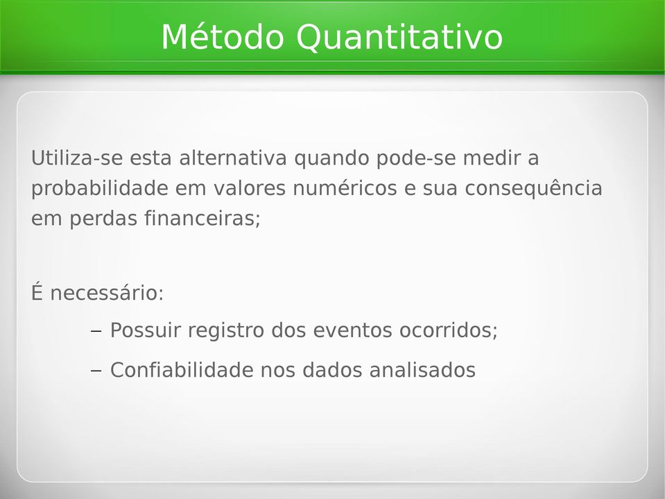 consequência em perdas financeiras; É necessário: Possuir