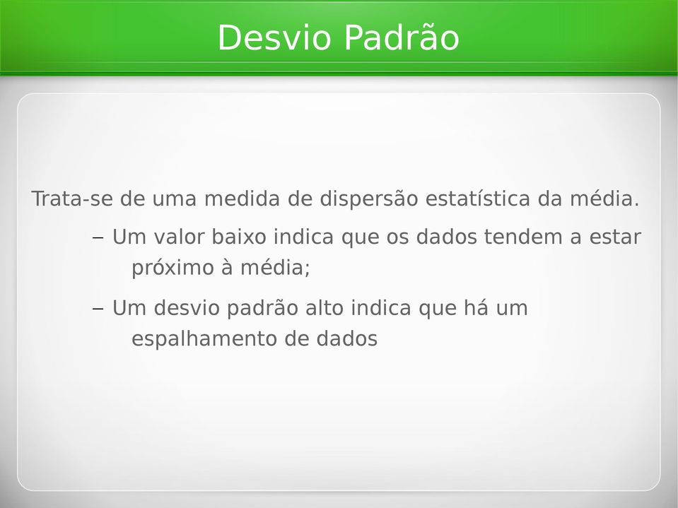 Um valor baixo indica que os dados tendem a estar