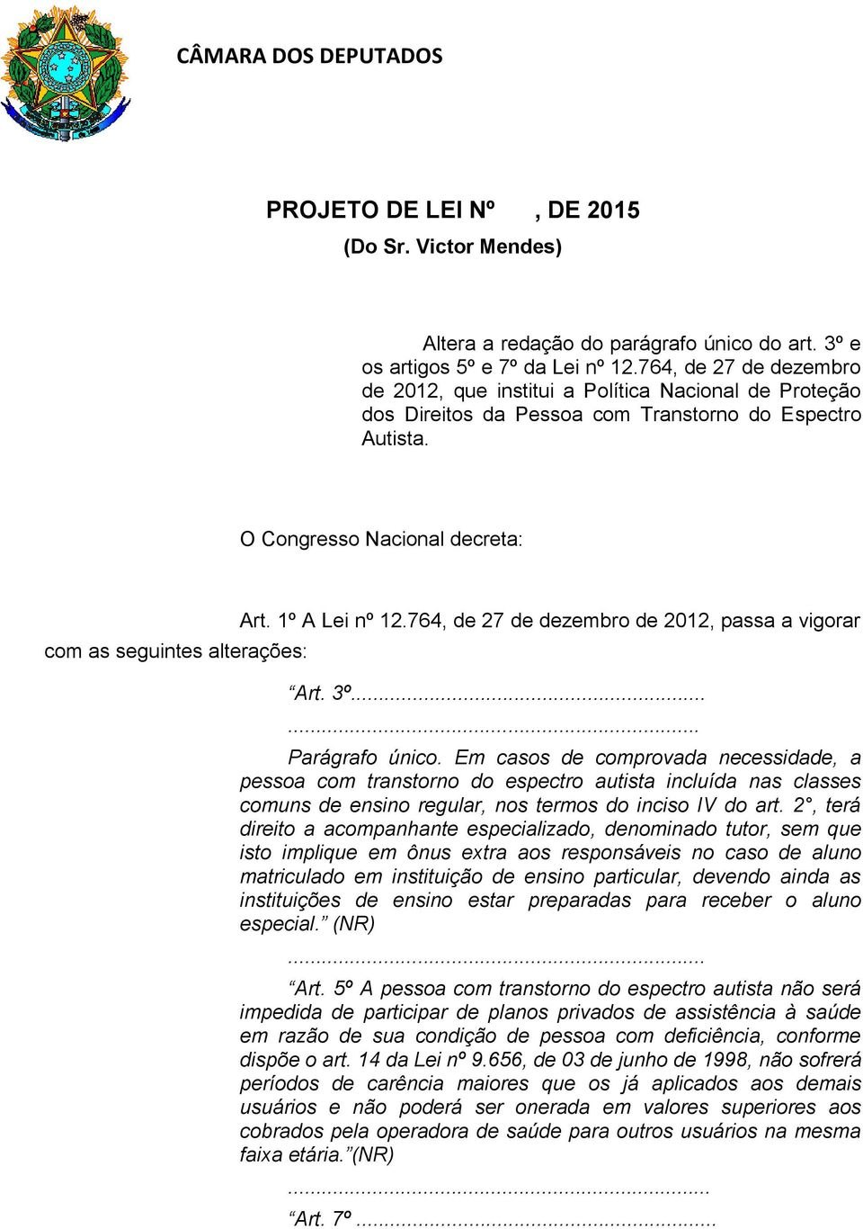 1º A Lei nº 12.764, de 27 de dezembro de 2012, passa a vigorar Art. 3º...... Parágrafo único.