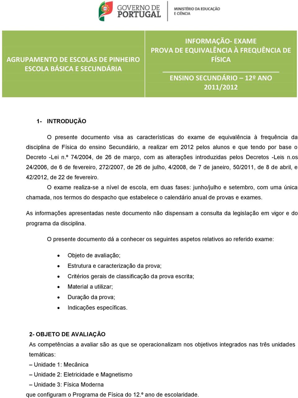 º 74/2004, de 26 de março, com as alterações introduzidas pelos Decretos -Leis n.