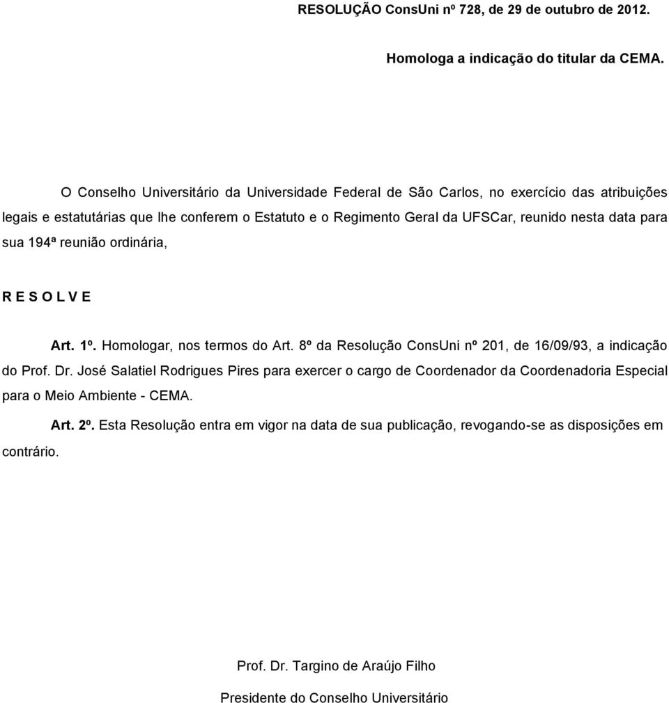 da UFSCar, reunido nesta data para sua 194ª reunião ordinária, Art. 1º. Homologar, nos termos do Art.