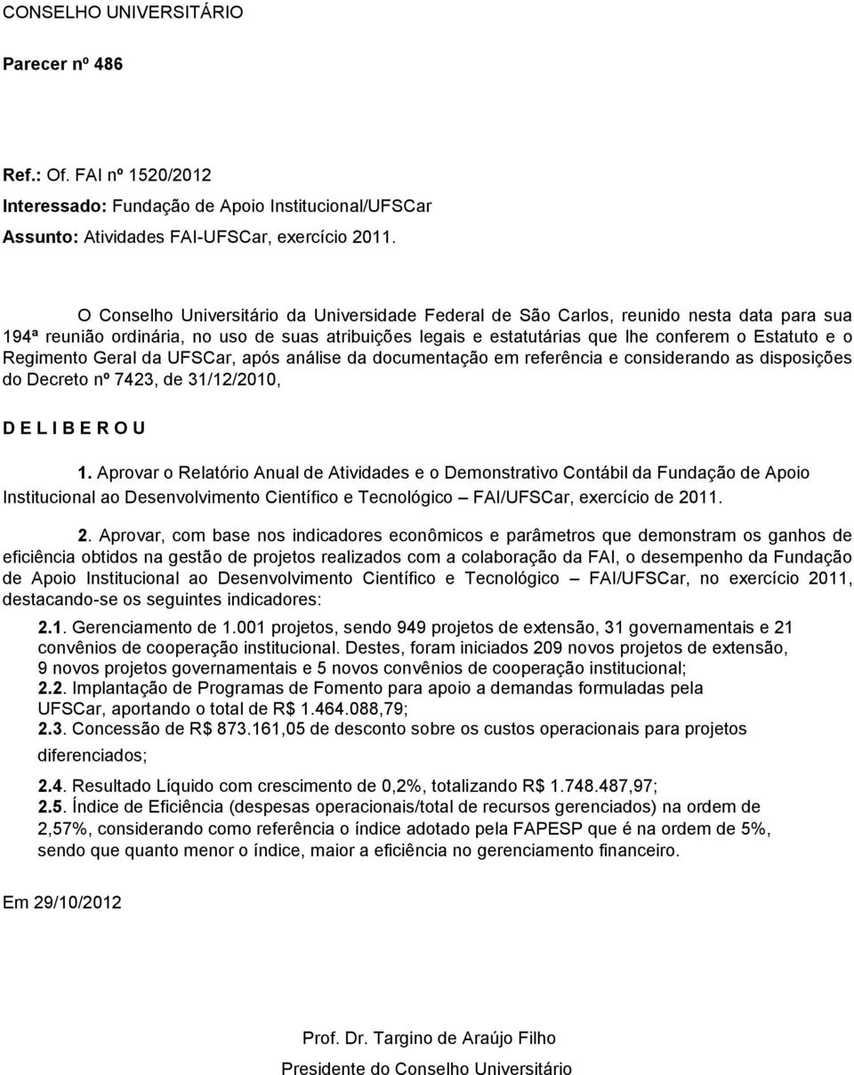 Regimento Geral da UFSCar, após análise da documentação em referência e considerando as disposições do Decreto nº 7423, de 31/12/2010, D E L I B E R O U 1.