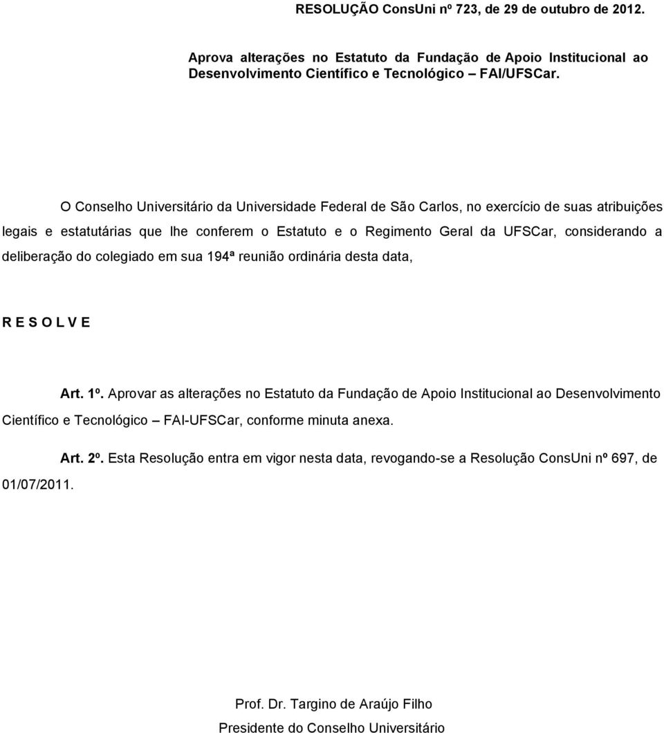 UFSCar, considerando a deliberação do colegiado em sua 194ª reunião ordinária desta data, Art. 1º.