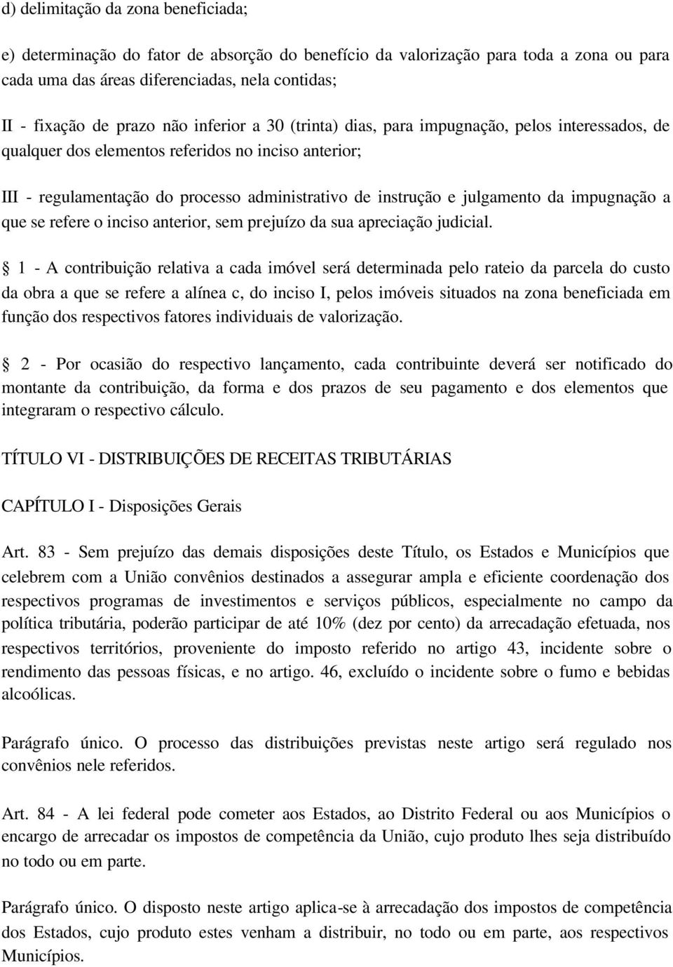 da impugnação a que se refere o inciso anterior, sem prejuízo da sua apreciação judicial.