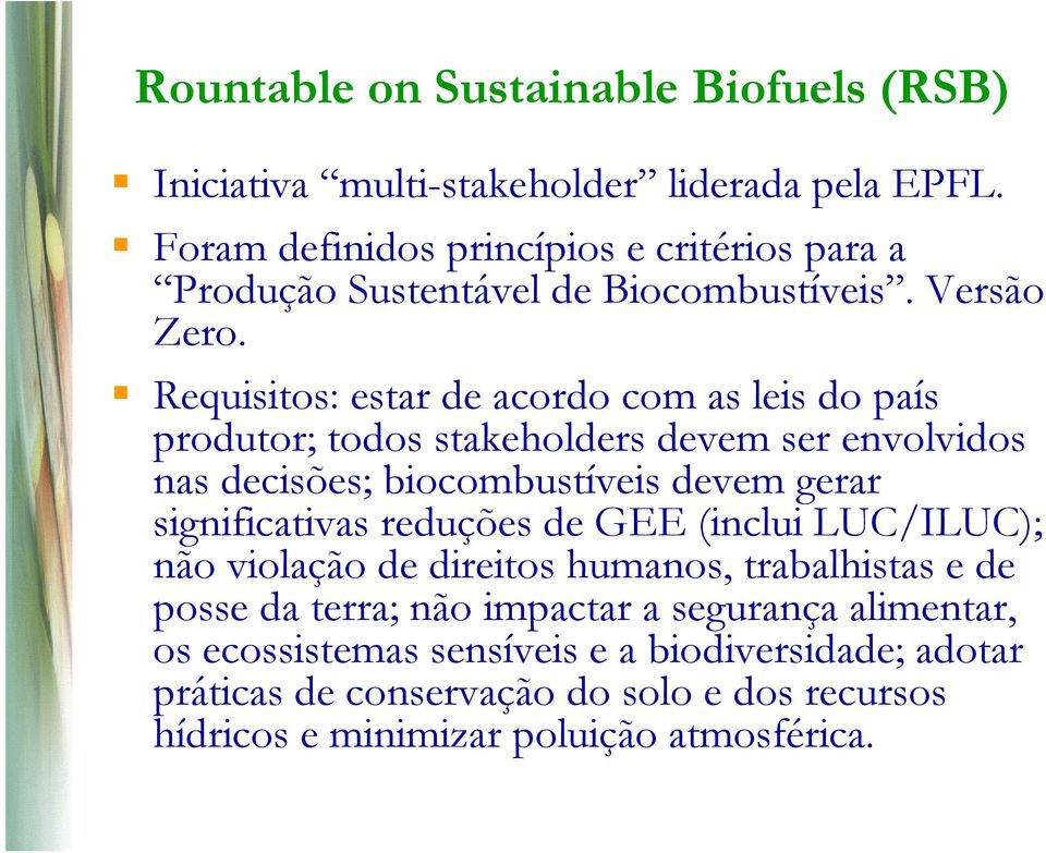 Requisitos: estar de acordo com as leis do país produtor; todos stakeholders devem ser envolvidos nas decisões; biocombustíveis devem gerar significativas