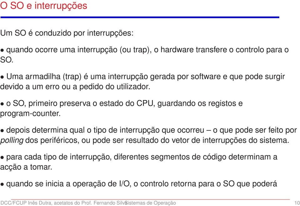 o SO, primeiro preserva o estado do CPU, guardando os registos e program-counter.