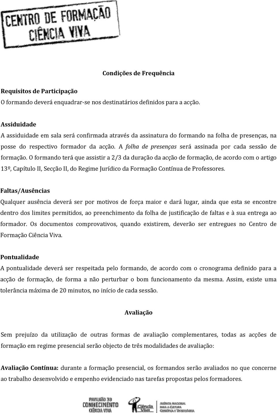 A folha de presenças será assinada por cada sessão de formação.