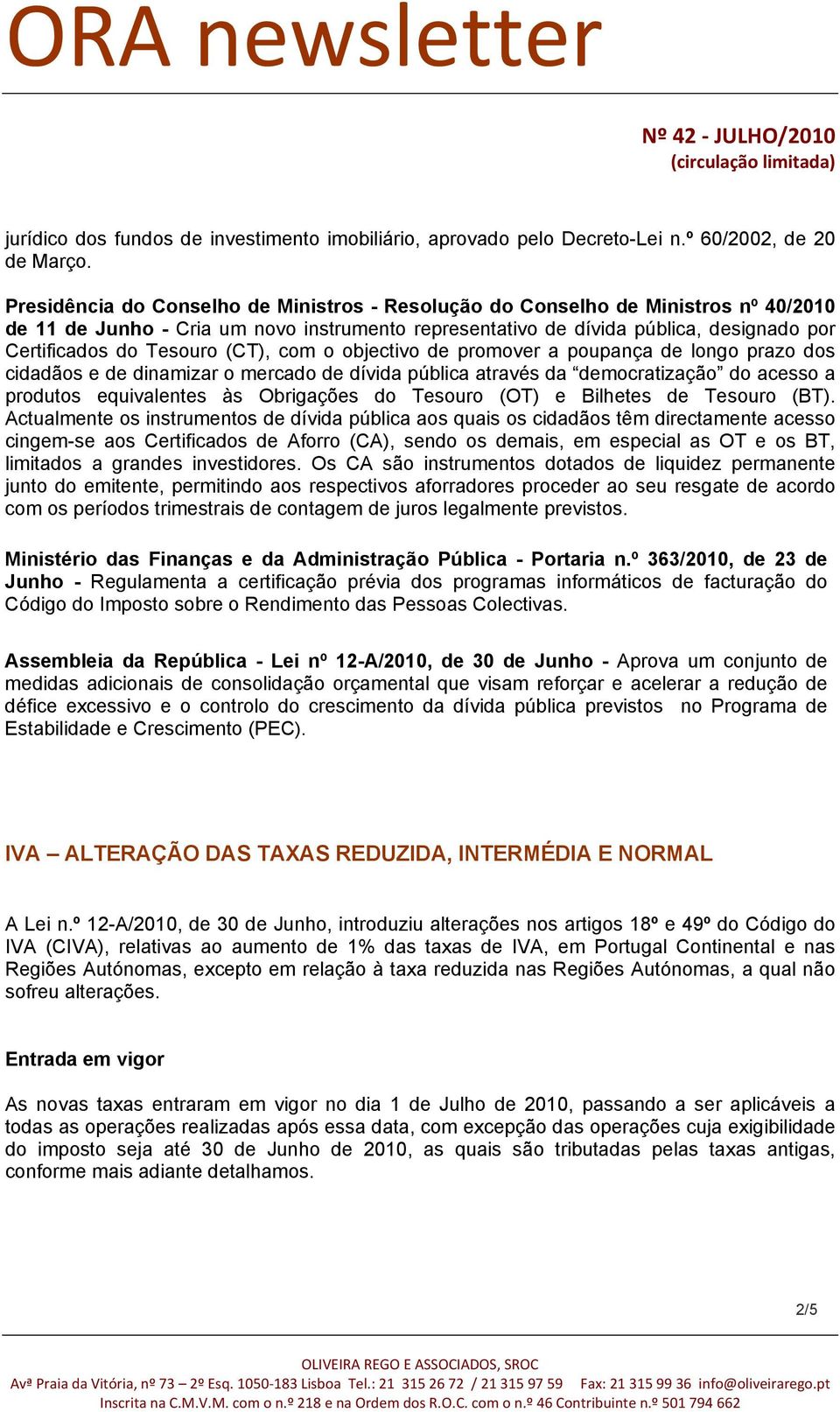 (CT), com o objectivo de promover a poupança de longo prazo dos cidadãos e de dinamizar o mercado de dívida pública através da democratização do acesso a produtos equivalentes às Obrigações do