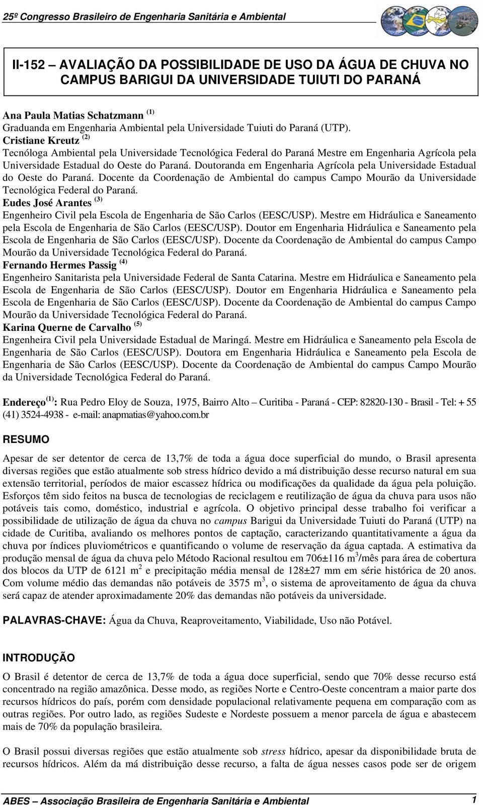 Doutoranda em Engenharia Agrícola pela Universidade Estadual do Oeste do Paraná. Docente da Coordenação de Ambiental do campus Campo Mourão da Universidade Tecnológica Federal do Paraná.