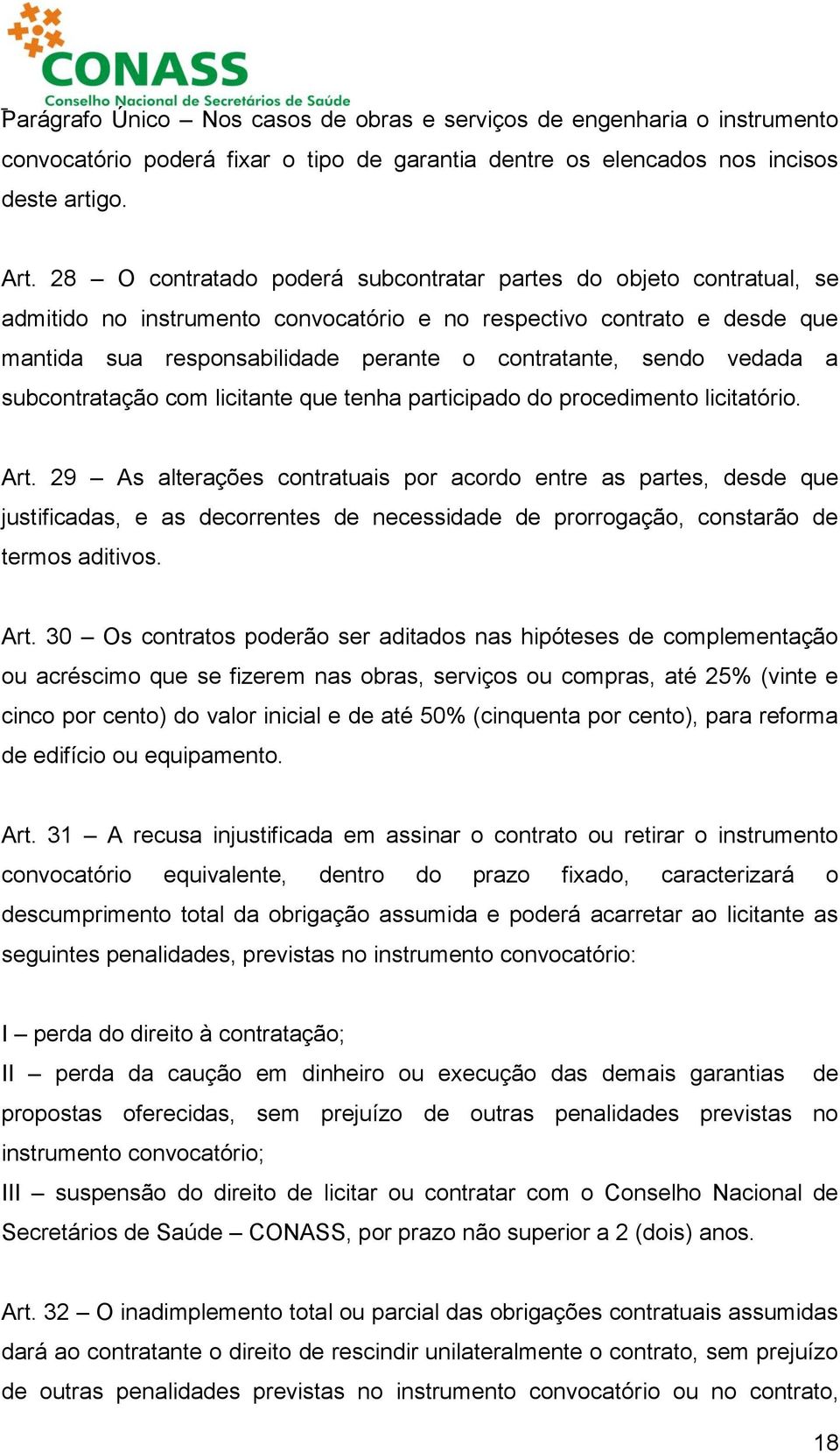 vedada a subcontratação com licitante que tenha participado do procedimento licitatório. Art.