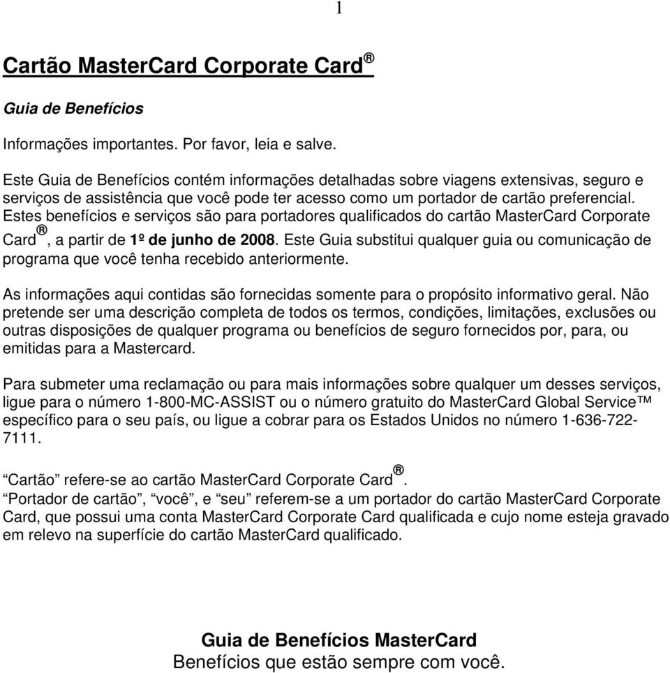Estes benefícios e serviços são para portadores qualificados do cartão MasterCard Corporate Card, a partir de 1º de junho de 2008.