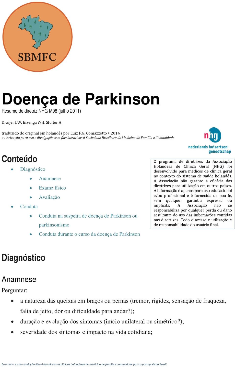 Comazzetto 2014 autorização para uso e divulgação sem fins lucrativos à Sociedade Brasileira de Medicina de Família e Comunidade Conteúdo Diagnóstico Anamnese Exame físico Avaliação Conduta Conduta