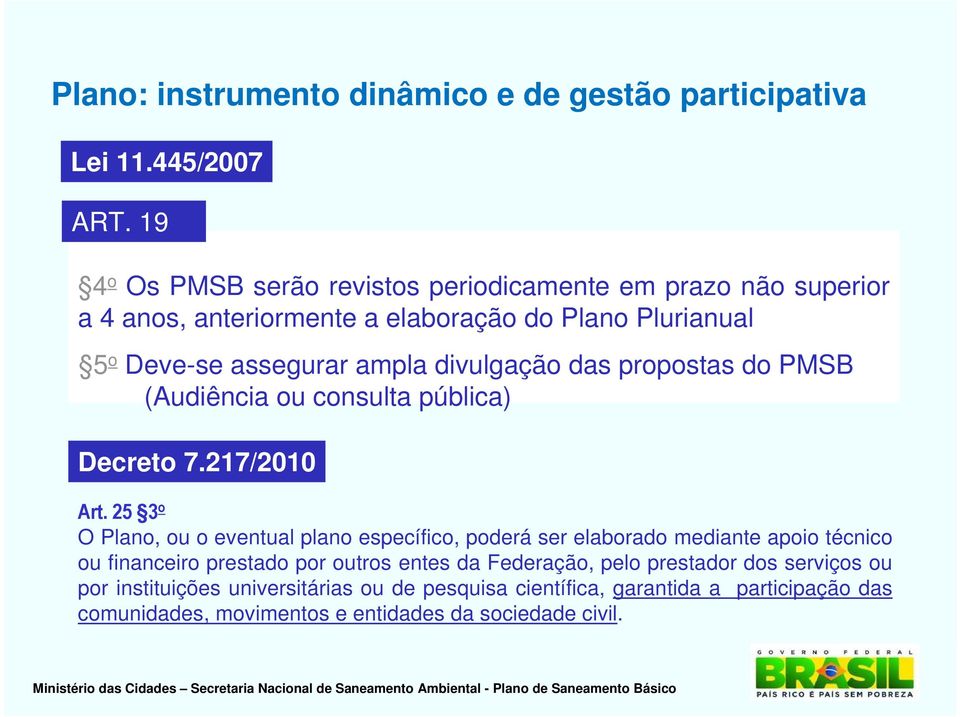divulgação das propostas do PMSB (Audiência ou consulta pública) Decreto 7.217/2010 Art.