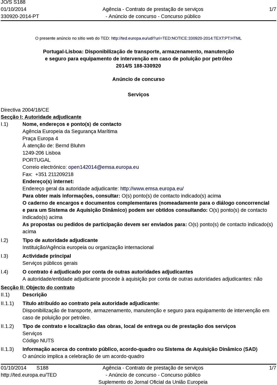 188-330920 Anúncio de concurso Serviços Directiva 2004/18/CE Secção I: Autoridade adjudicante I.