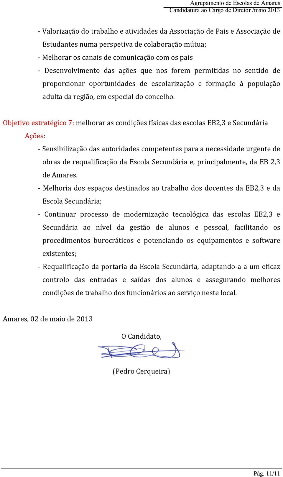 Objetivo estratégico 7: melhorar as condições físicas das escolas EB2,3 e Secundária - Sensibilização das autoridades competentes para a necessidade urgente de obras de requalificação da Escola