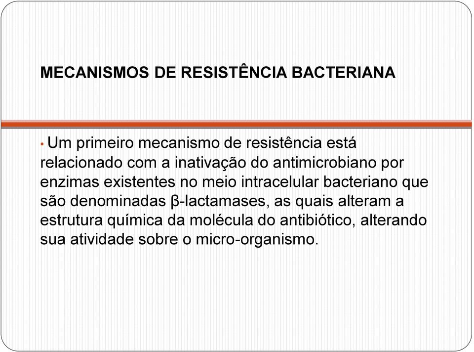 intracelular bacteriano que são denominadas β-lactamases, as quais alteram a