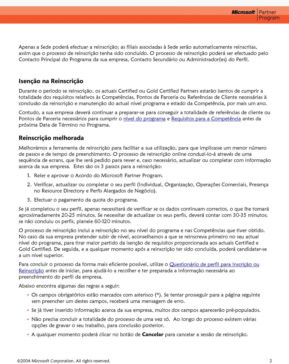 Isenção na Reinscrição Durante o período se reinscrição, os actuais Certified ou Gold Certified Partners estarão isentos de cumprir a totalidade dos requisitos relativos às Competências, Pontos de