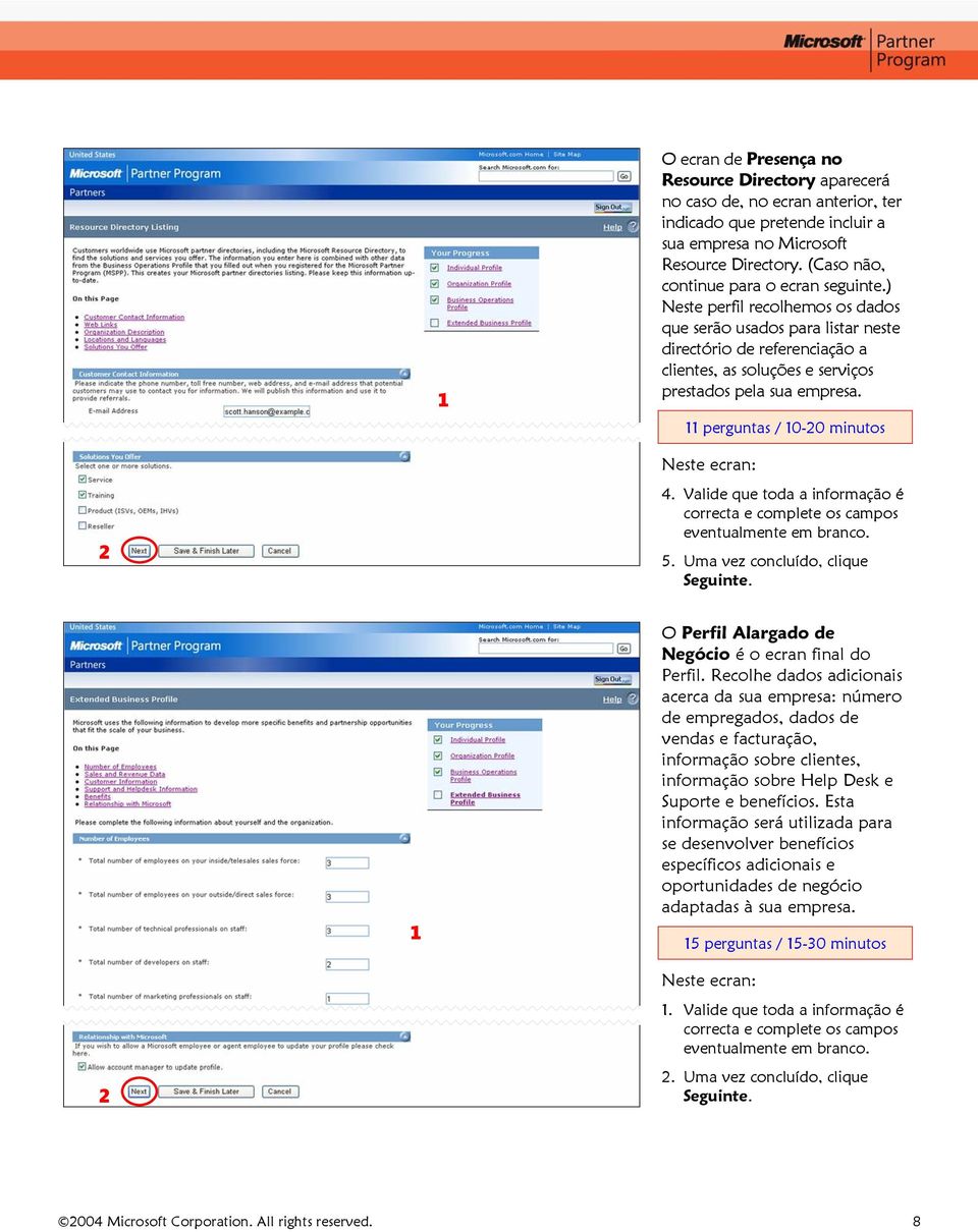 ) Neste perfil recolhemos os dados que serão usados para listar neste directório de referenciação a clientes, as soluções e serviços prestados pela sua empresa. perguntas / 0-0 minutos 4.