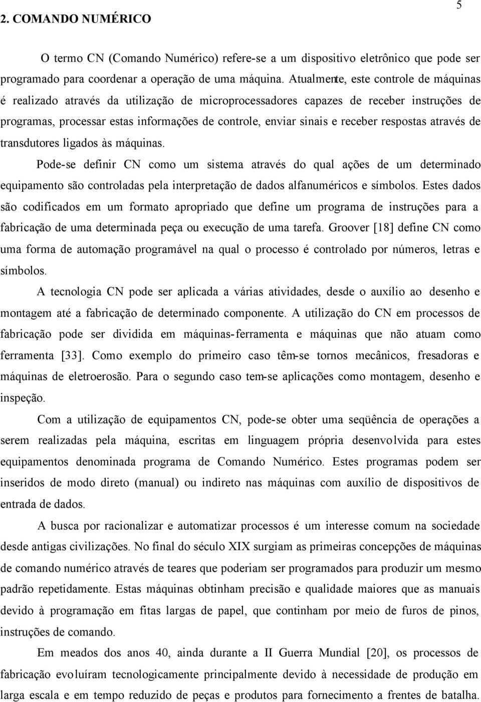 receber respostas através de transdutores ligados às máquinas.