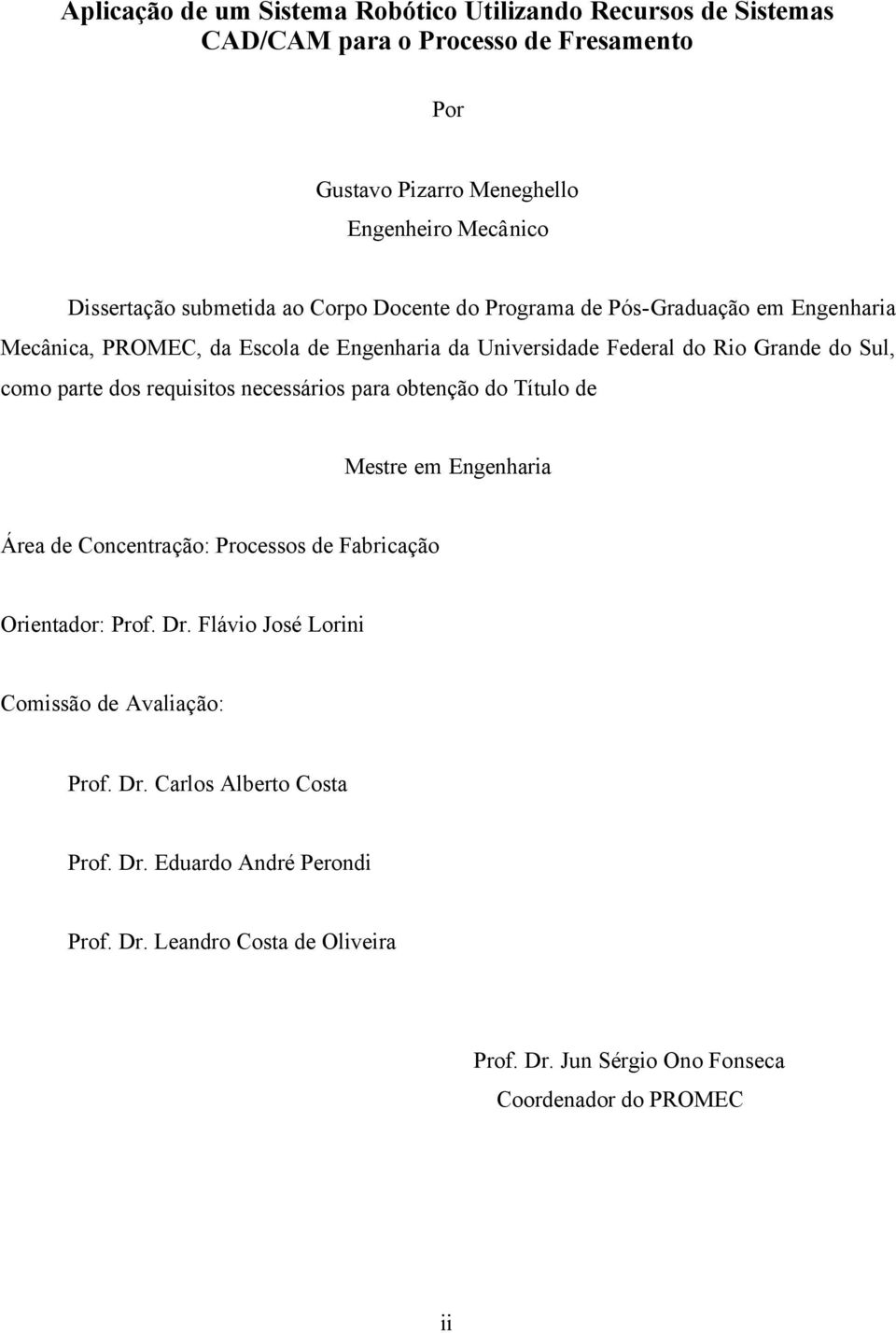 dos requisitos necessários para obtenção do Título de Mestre em Engenharia Área de Concentração: Processos de Fabricação Orientador: Prof. Dr.