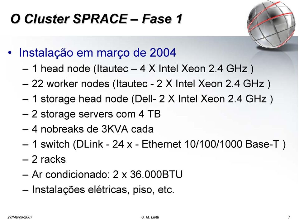 4 GHz ) 1 storage head node (Dell- 2 X Intel Xeon 2.