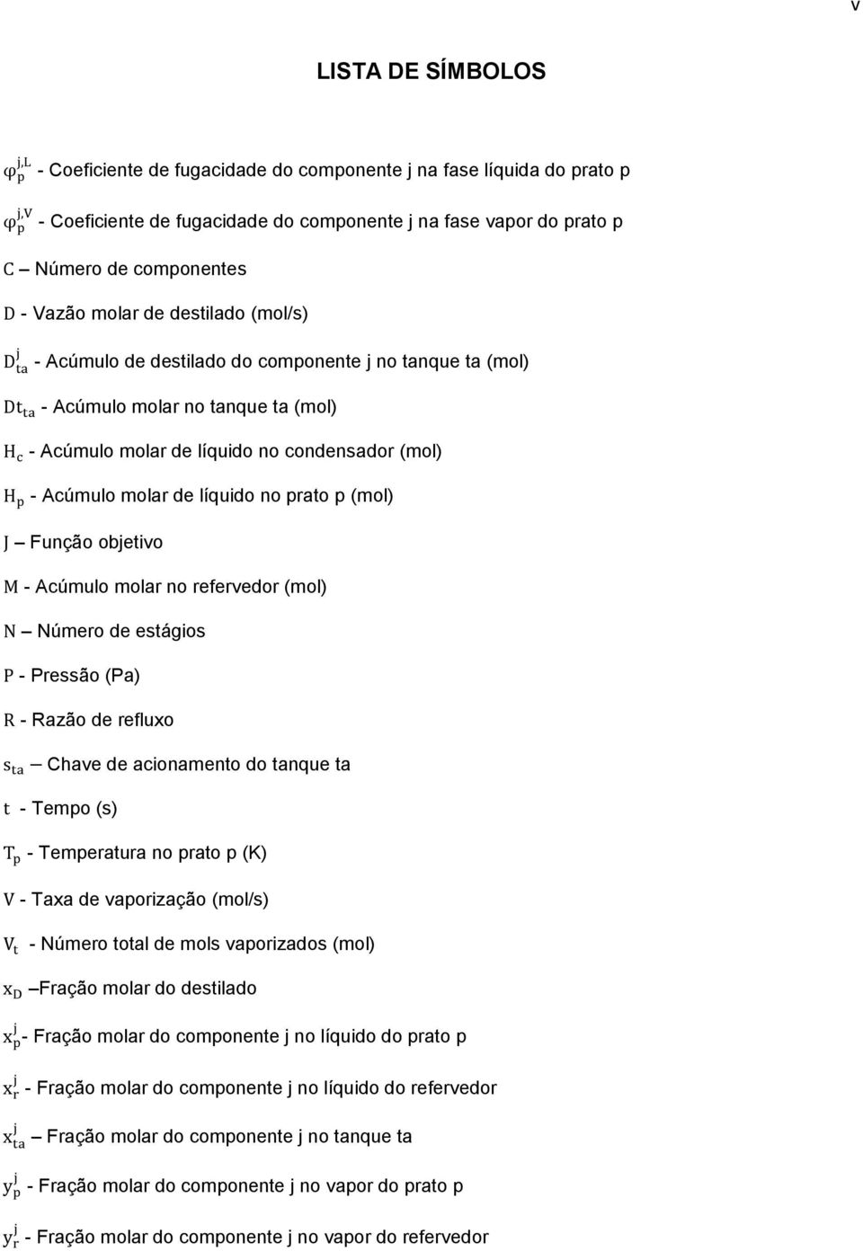 (mol) Função objetivo - Acúmulo molar no refervedor (mol) Número de estágios - Pressão (Pa) - Razão de refluxo Chave de acionamento do tanque ta - Tempo (s) - Temperatura no prato p (K) - Taxa de