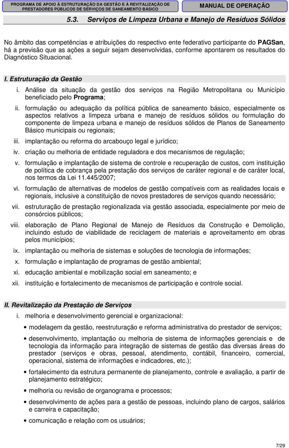 Análise da situação da gestão dos serviços na Região Metropolitana ou Município beneficiado pelo Programa; ii.