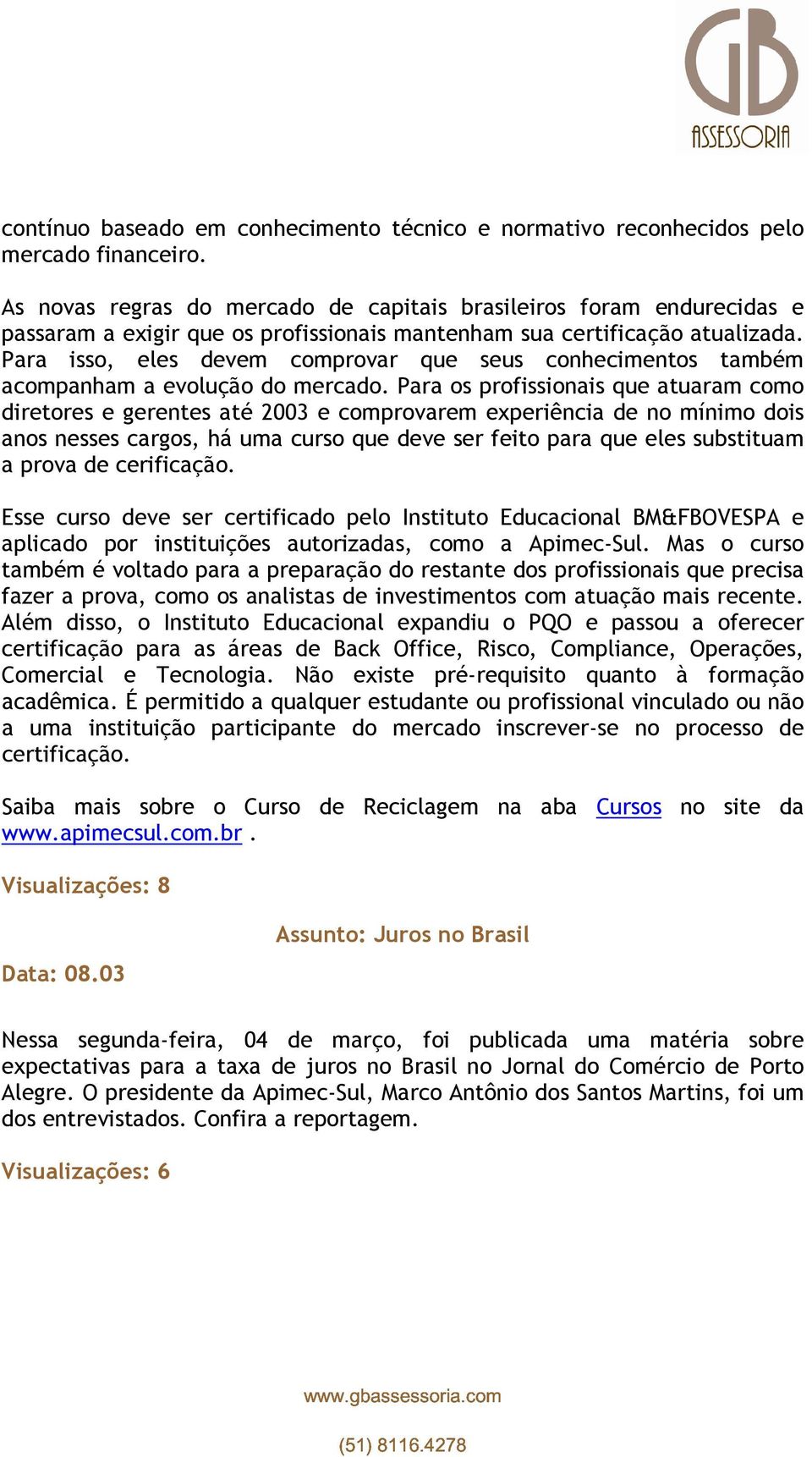 Para isso, eles devem comprovar que seus conhecimentos também acompanham a evolução do mercado.