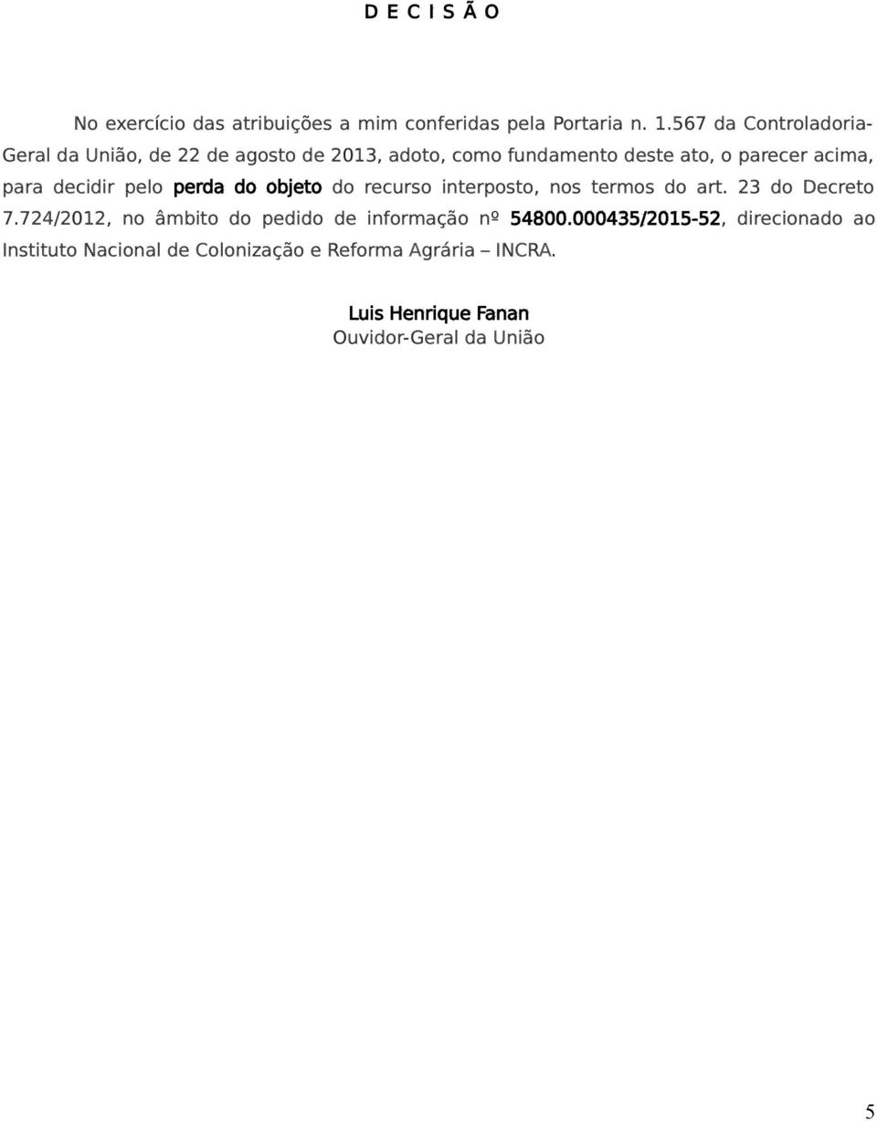 para decidir pelo perda do objeto do recurso interposto, nos termos do art. 23 do Decreto 7.