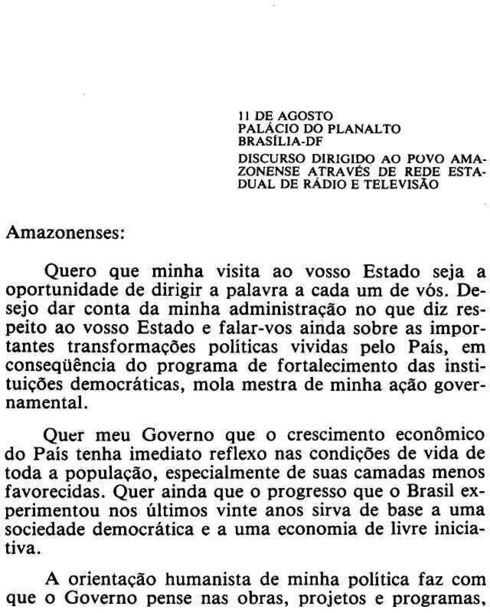 Desejo dar conta da minha administração no que diz respeito ao vosso Estado e falar-vos ainda sobre as importantes transformações políticas vividas pelo País, em conseqüência do programa de