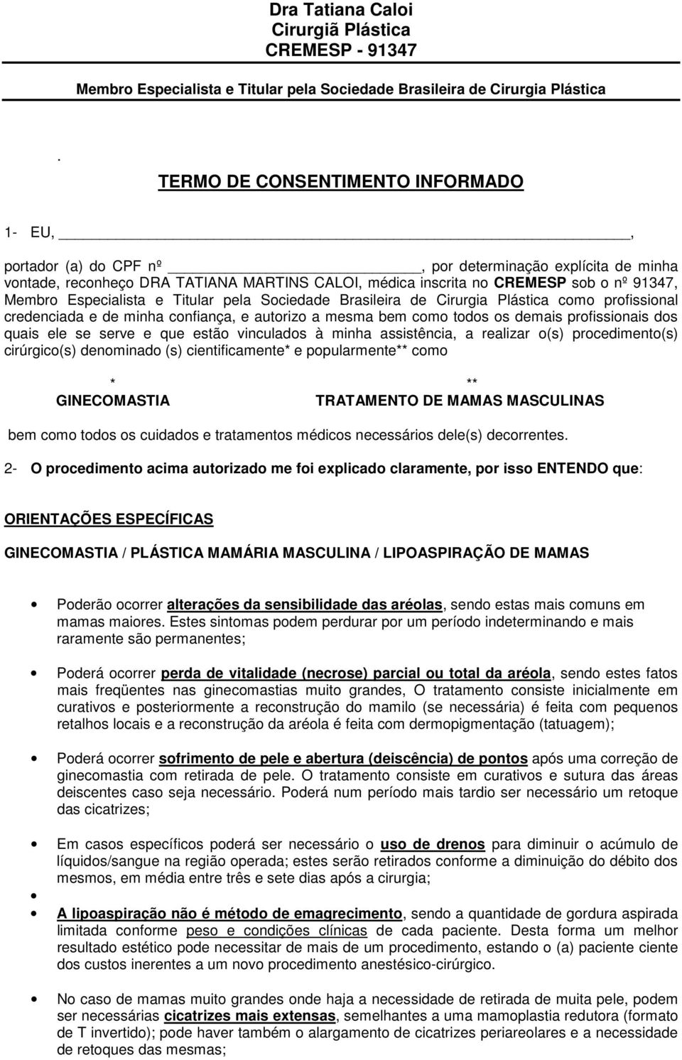 procedimento(s) cirúrgico(s) denominado (s) cientificamente* e popularmente** como * ** GINECOMASTIA TRATAMENTO DE MAMAS MASCULINAS bem como todos os cuidados e tratamentos médicos necessários