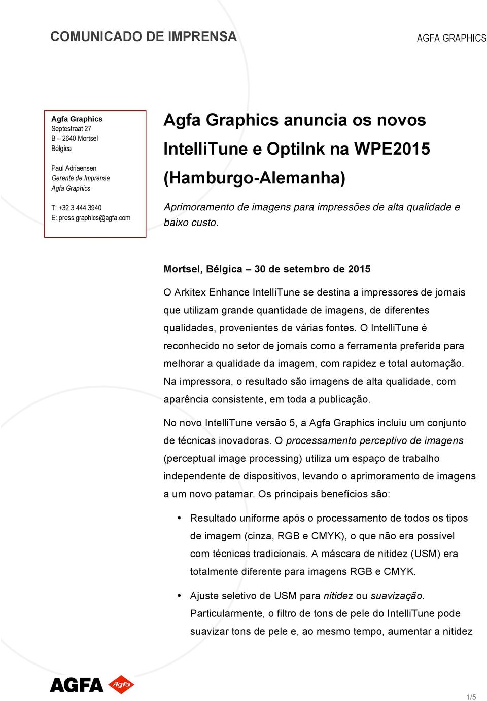 O IntelliTune é reconhecido no setor de jornais como a ferramenta preferida para melhorar a qualidade da imagem, com rapidez e total automação.