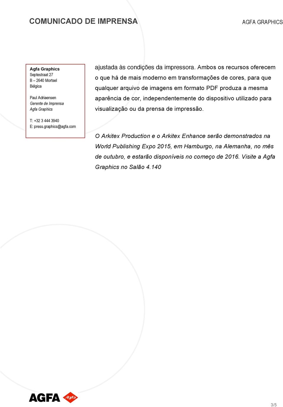 PDF produza a mesma aparência de cor, independentemente do dispositivo utilizado para visualização ou da prensa de impressão.