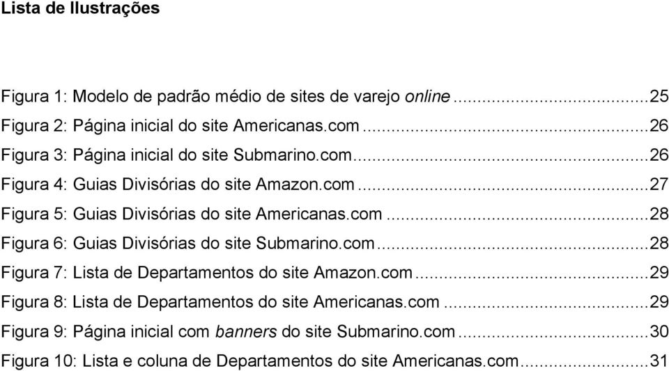com...28 Figura 6: Guias Divisórias do site Submarino.com...28 Figura 7: Lista de Departamentos do site Amazon.com...29 Figura 8: Lista de Departamentos do site Americanas.
