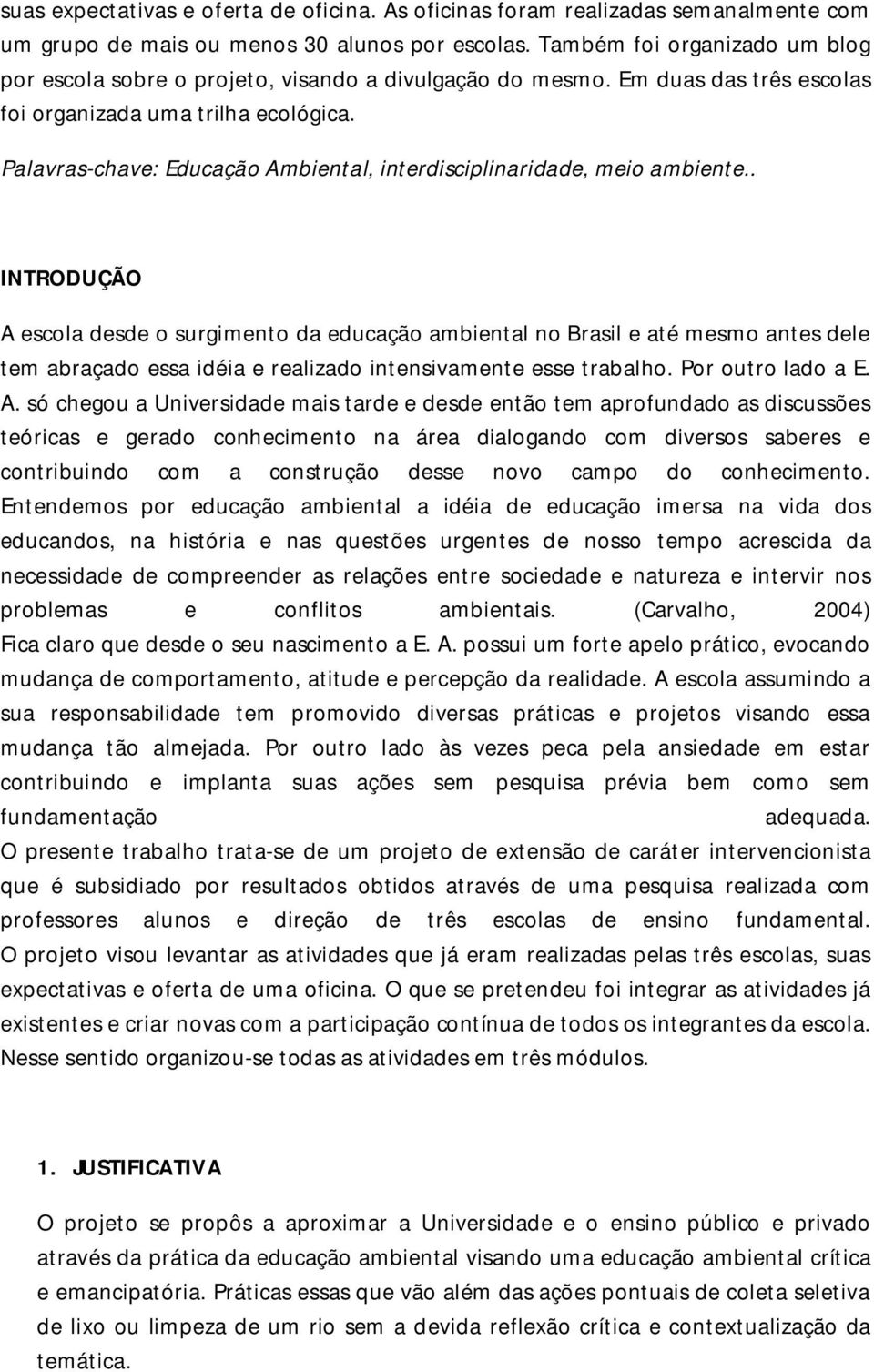 Palavras-chave: Educação Ambiental, interdisciplinaridade, meio ambiente.