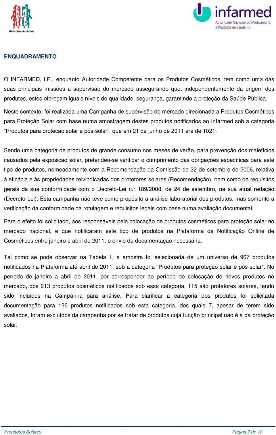 ofereçam iguais níveis de qualidade, segurança, garantindo a proteção da Saúde Pública.