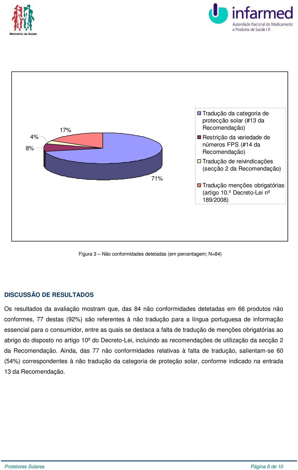 produtos não conformes, 77 destas (92%) são referentes à não tradução para a língua portuguesa de informação essencial para o consumidor, entre as quais se destaca a falta de tradução de menções