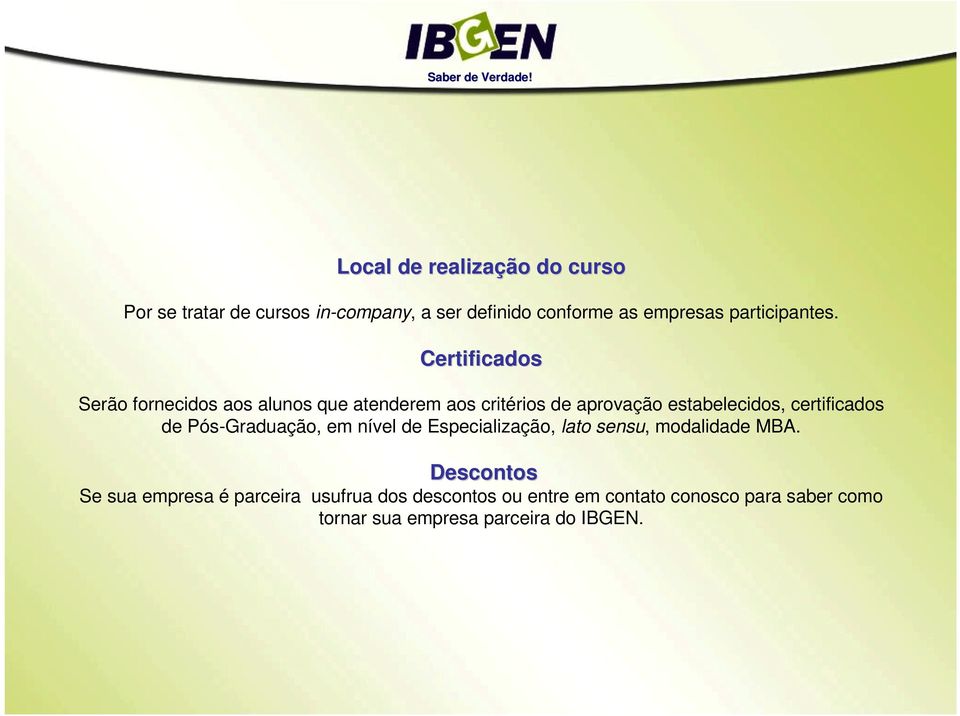 Certificados Serão fornecidos aos alunos que atenderem aos critérios de aprovação estabelecidos, certificados