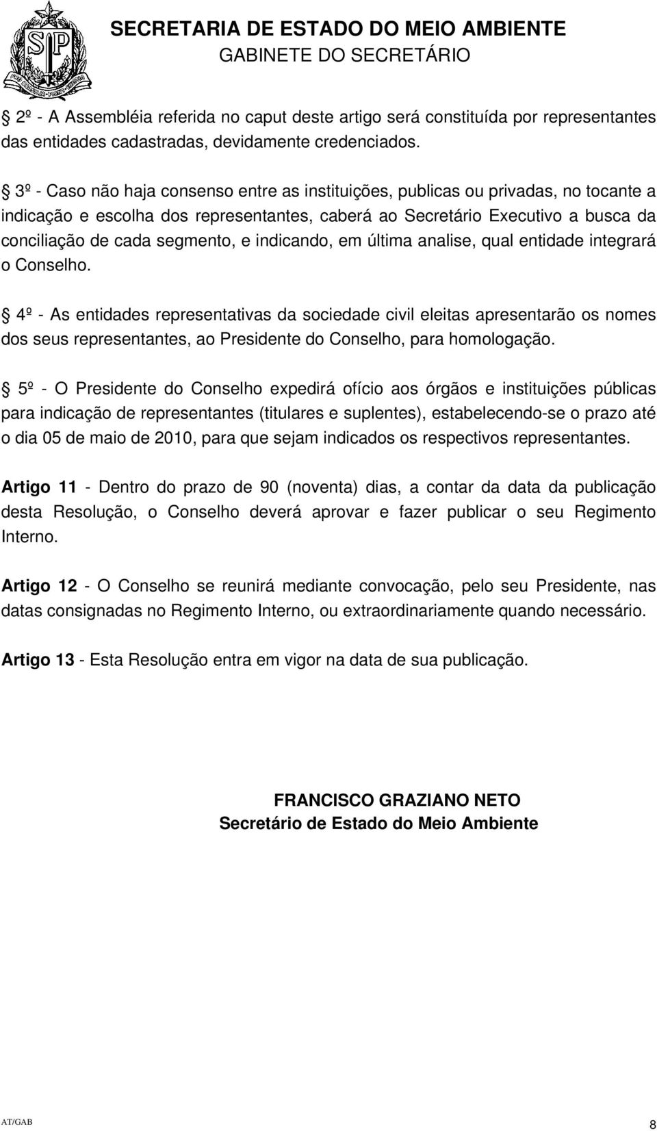 indicando, em última analise, qual entidade integrará o Conselho.