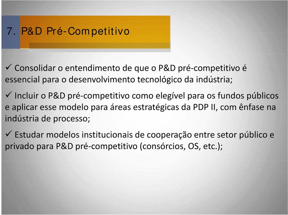 áreas estratégicas da PDP II, com ênfase na indústria de processo; Estudar modelos institucionais de cooperação entre setor