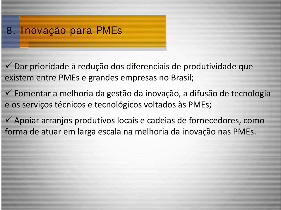 tecnologia e os serviços técnicos e tecnológicos voltados às PMEs; Apoiar arranjos produtivos